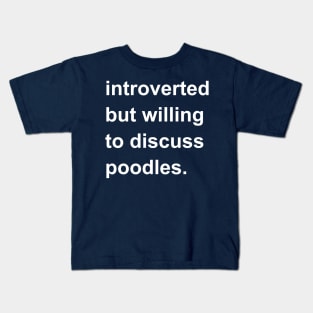 Introverted But Willing To Discuss Poodles Kids T-Shirt